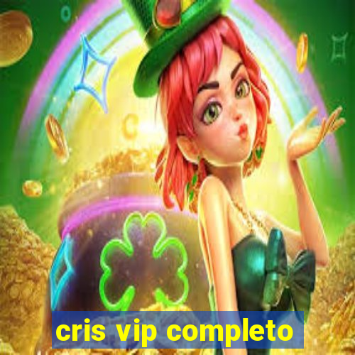 cris vip completo